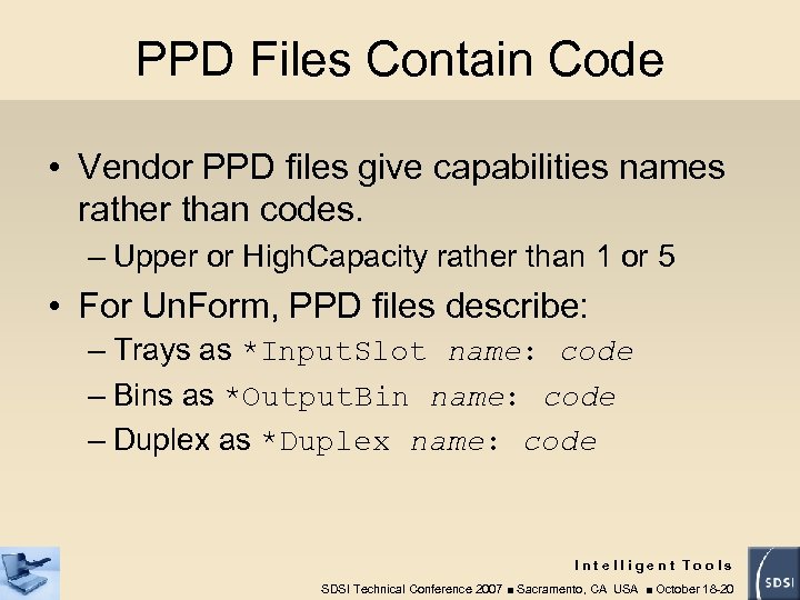 PPD Files Contain Code • Vendor PPD files give capabilities names rather than codes.