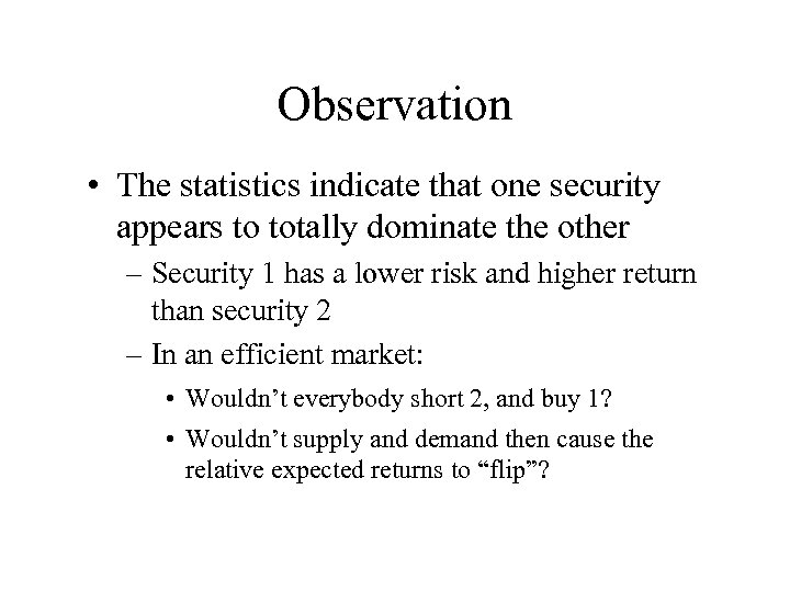 Observation • The statistics indicate that one security appears to totally dominate the other