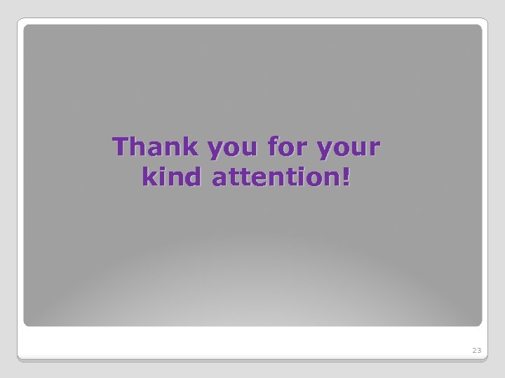 Thank you for your kind attention! 23 