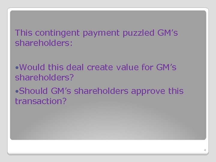 This contingent payment puzzled GM’s shareholders: Would this deal create value for GM’s shareholders?
