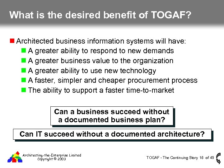 What is the desired benefit of TOGAF? Architected business information systems will have: A