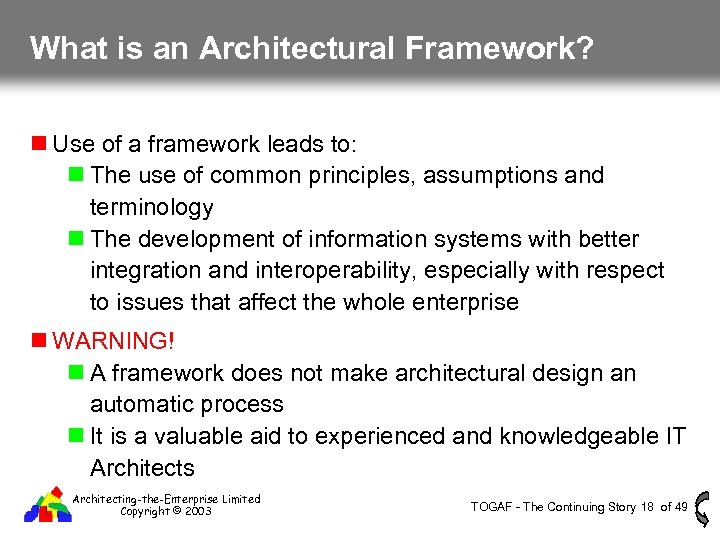 What is an Architectural Framework? Use of a framework leads to: The use of