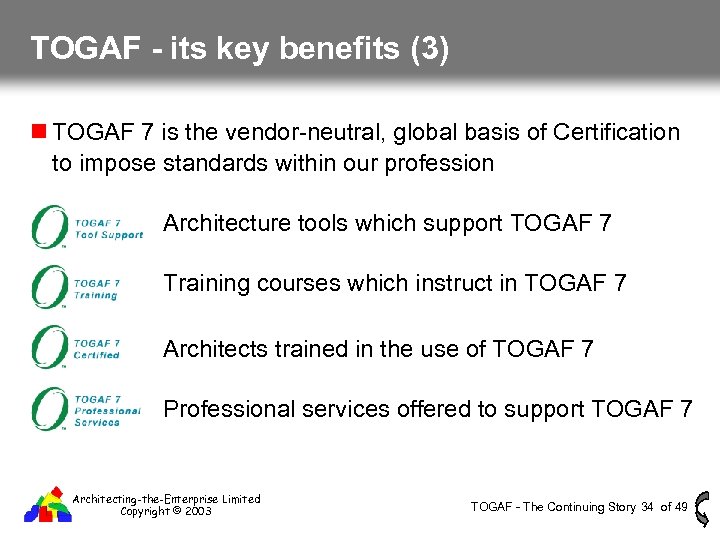 TOGAF - its key benefits (3) TOGAF 7 is the vendor-neutral, global basis of