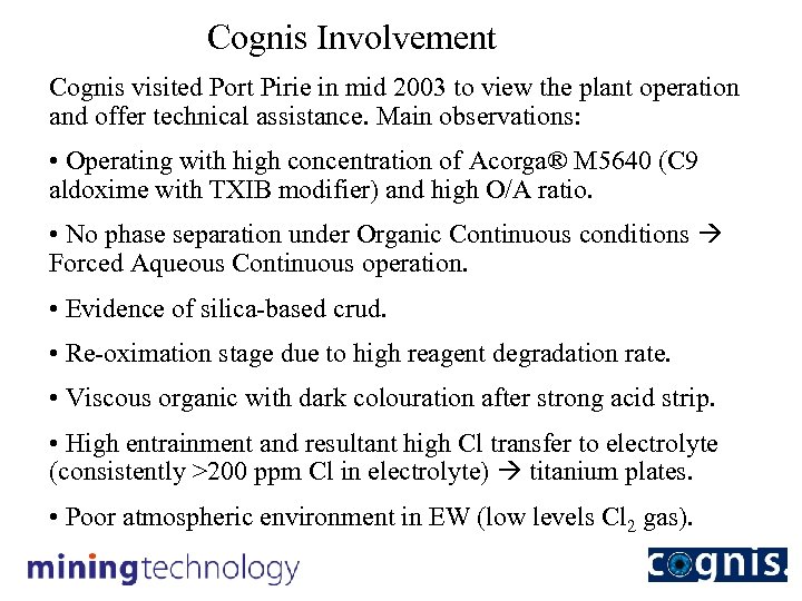 Cognis Involvement Cognis visited Port Pirie in mid 2003 to view the plant operation