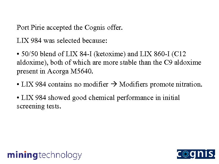 Port Pirie accepted the Cognis offer. LIX 984 was selected because: • 50/50 blend