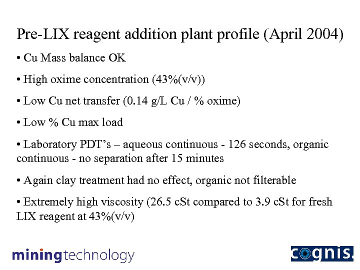 Pre-LIX reagent addition plant profile (April 2004) • Cu Mass balance OK • High