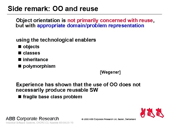 Side remark: OO and reuse Object orientation is not primarily concerned with reuse, but