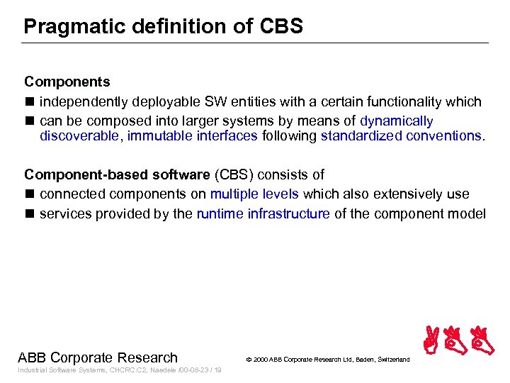 Pragmatic definition of CBS Components n independently deployable SW entities with a certain functionality
