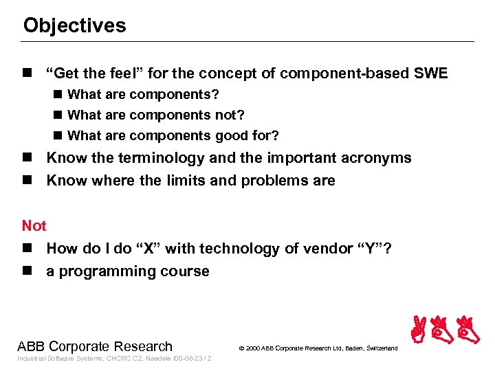 Objectives n “Get the feel” for the concept of component-based SWE n What are