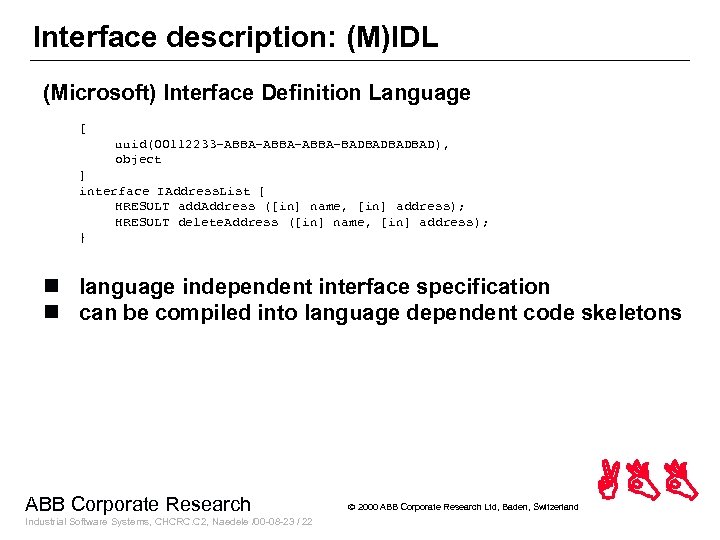 Interface description: (M)IDL (Microsoft) Interface Definition Language [ uuid(00112233 -ABBA-ABBA-BADBAD), object ] interface IAddress.