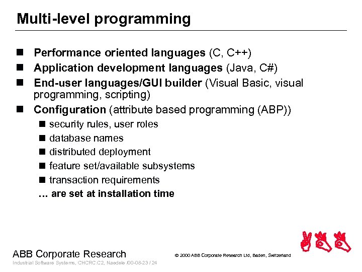 Multi-level programming n Performance oriented languages (C, C++) n Application development languages (Java, C#)
