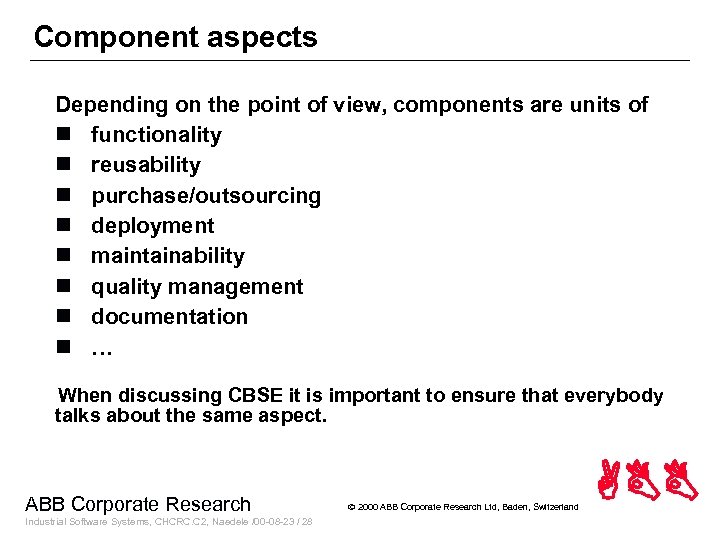 Component aspects Depending on the point of view, components are units of n functionality