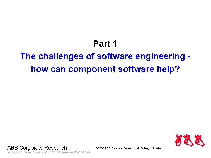 Part 1 The challenges of software engineering how can component software help? ABB Corporate