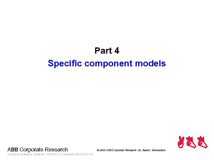 Part 4 Specific component models ABB Corporate Research Industrial Software Systems, CHCRC. C 2,