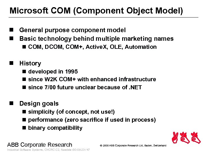 Microsoft COM (Component Object Model) n General purpose component model n Basic technology behind