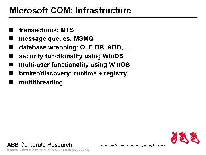 Microsoft COM: infrastructure n n n n transactions: MTS message queues: MSMQ database wrapping: