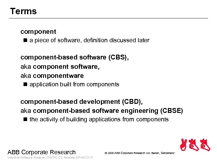 Terms component n a piece of software, definition discussed later component-based software (CBS), aka