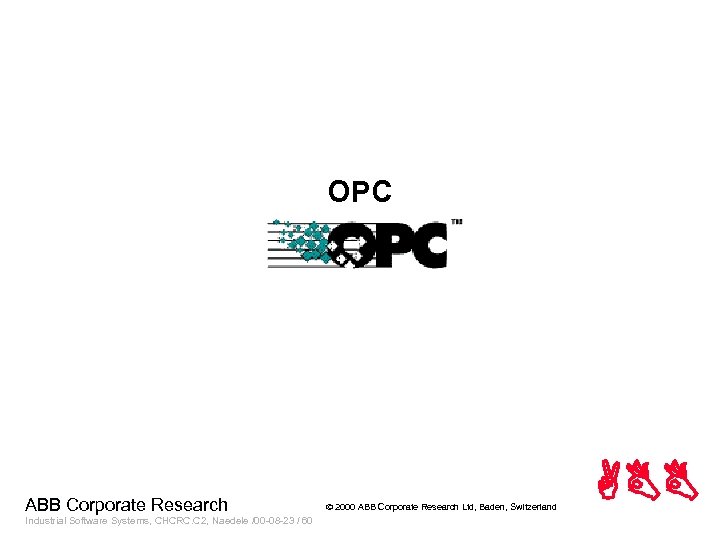 OPC ABB Corporate Research Industrial Software Systems, CHCRC. C 2, Naedele /00 -08 -23