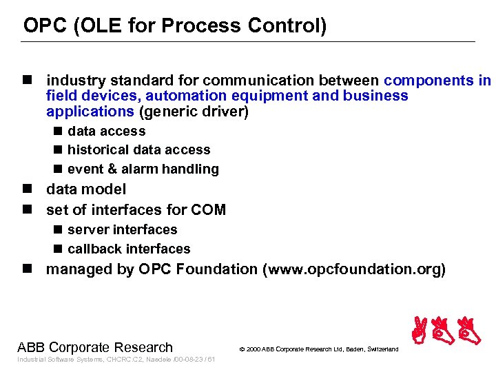 OPC (OLE for Process Control) n industry standard for communication between components in field