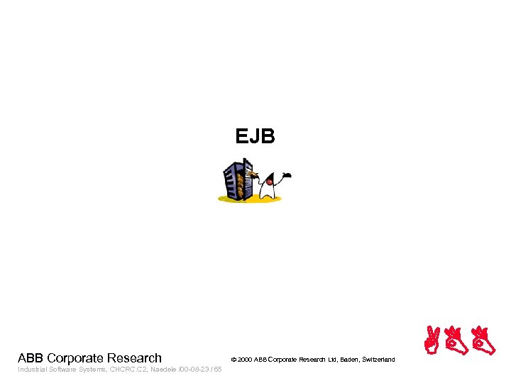 EJB ABB Corporate Research Industrial Software Systems, CHCRC. C 2, Naedele /00 -08 -23