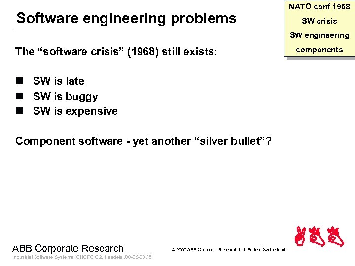 Software engineering problems NATO conf 1968 SW crisis SW engineering The “software crisis” (1968)