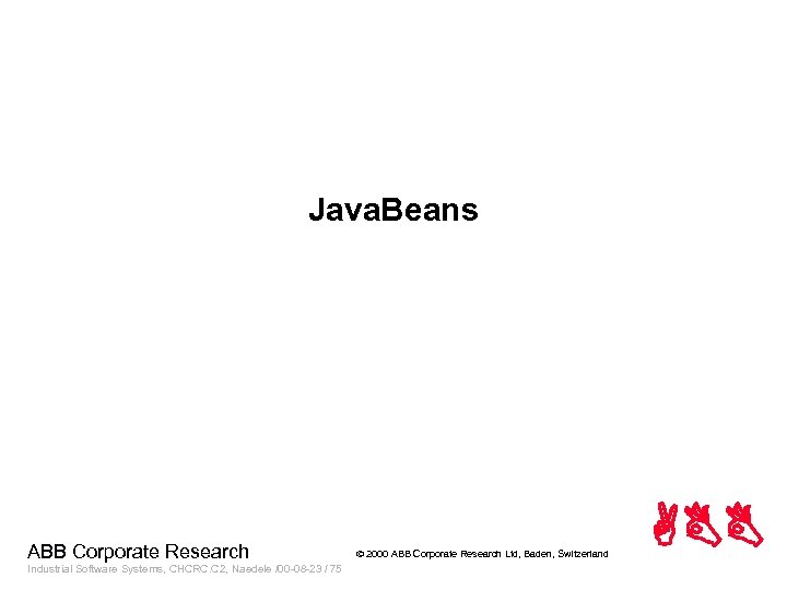 Java. Beans ABB Corporate Research Industrial Software Systems, CHCRC. C 2, Naedele /00 -08