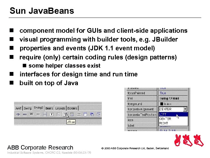 Sun Java. Beans n n component model for GUIs and client-side applications visual programming
