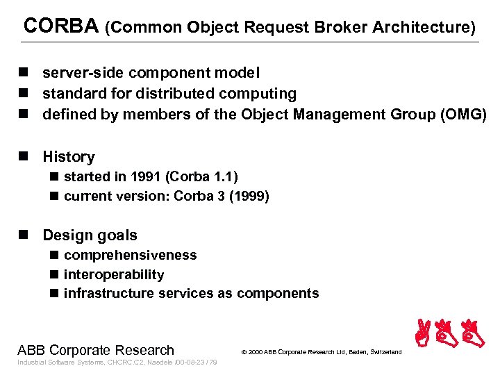 CORBA (Common Object Request Broker Architecture) n server-side component model n standard for distributed