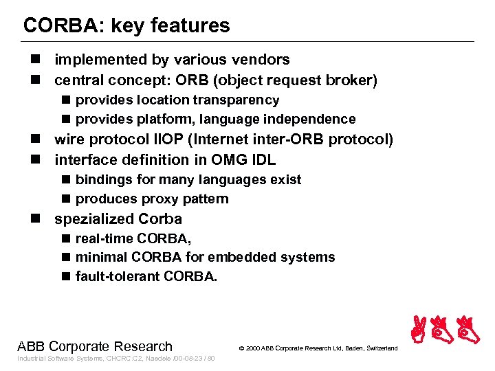 CORBA: key features n implemented by various vendors n central concept: ORB (object request