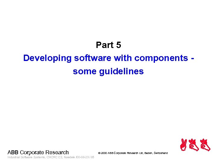 Part 5 Developing software with components some guidelines ABB Corporate Research Industrial Software Systems,