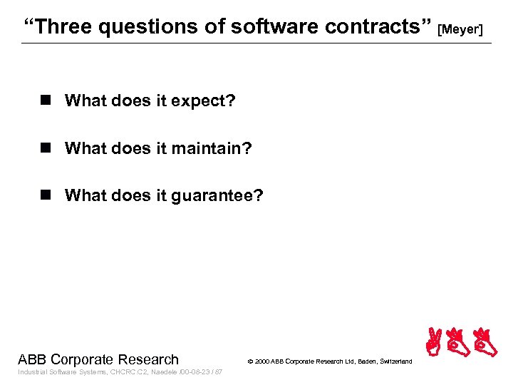 “Three questions of software contracts” [Meyer] n What does it expect? n What does