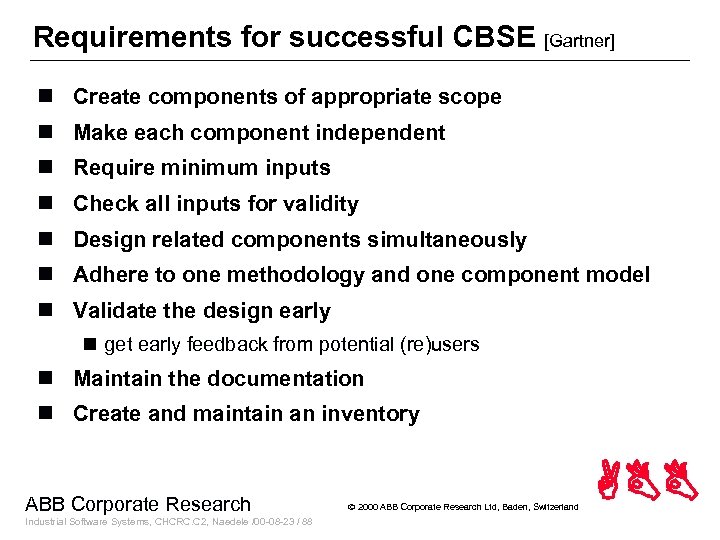 Requirements for successful CBSE [Gartner] n Create components of appropriate scope n Make each