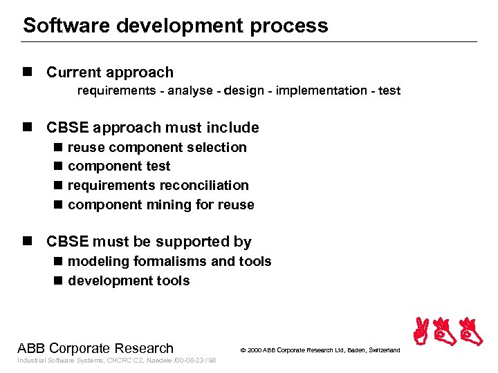 Software development process n Current approach requirements - analyse - design - implementation -
