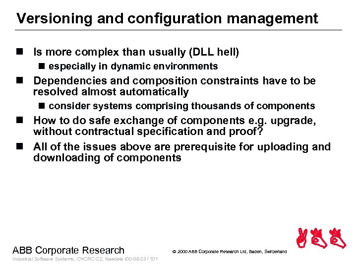 Versioning and configuration management n Is more complex than usually (DLL hell) n especially