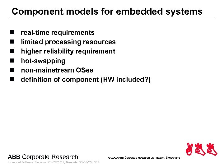 Component models for embedded systems n n n real-time requirements limited processing resources higher