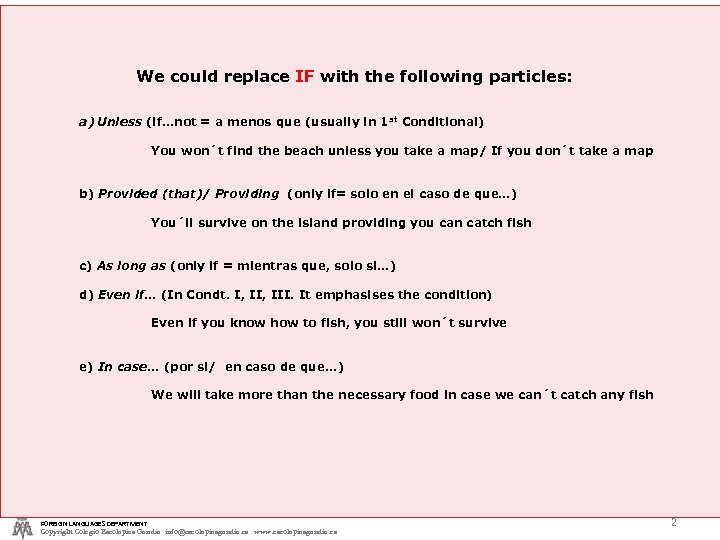 We could replace IF with the following particles: a) Unless (if…not = a menos