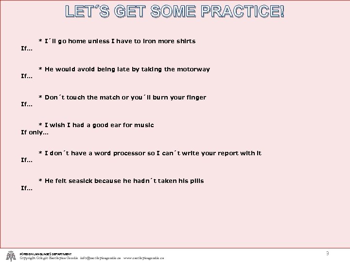 LET´S GET SOME PRACTICE! If… If… * I´ll go home unless I have to