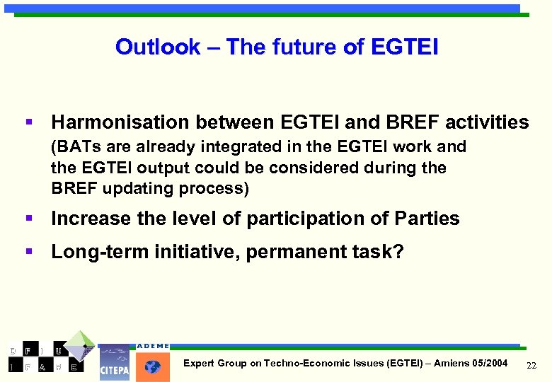 Outlook – The future of EGTEI § Harmonisation between EGTEI and BREF activities (BATs
