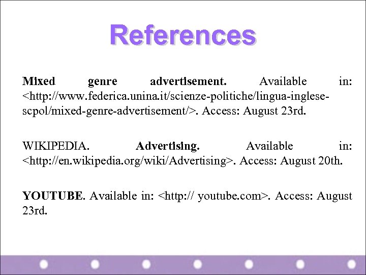 References Mixed genre advertisement. Available in: <http: //www. federica. unina. it/scienze-politiche/lingua-inglesescpol/mixed-genre-advertisement/>. Access: August 23