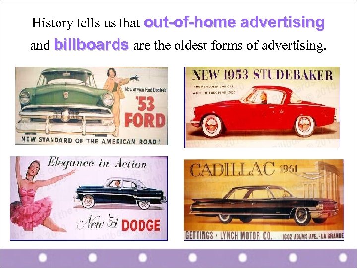 History tells us that out-of-home advertising and billboards are the oldest forms of advertising.