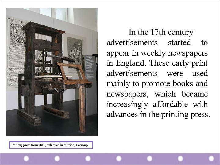 In the 17 th century advertisements started to appear in weekly newspapers in England.