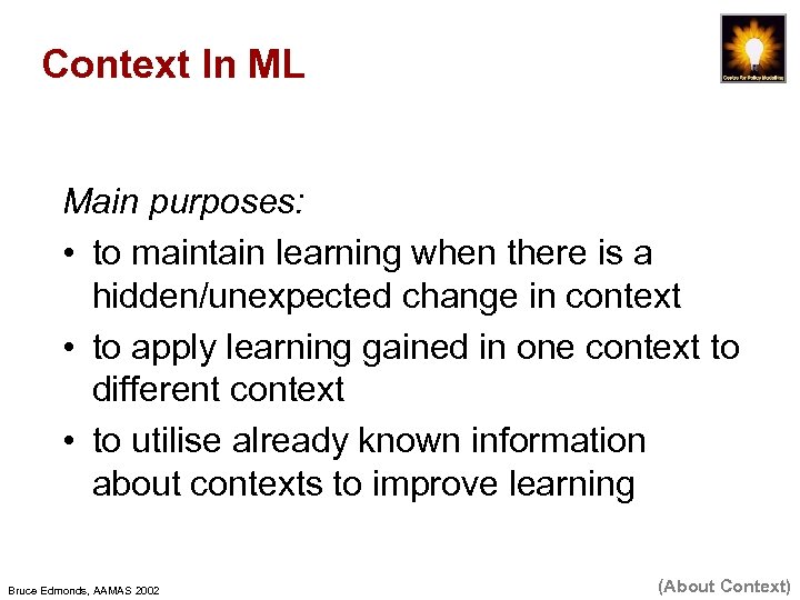 Context In ML Main purposes: • to maintain learning when there is a hidden/unexpected
