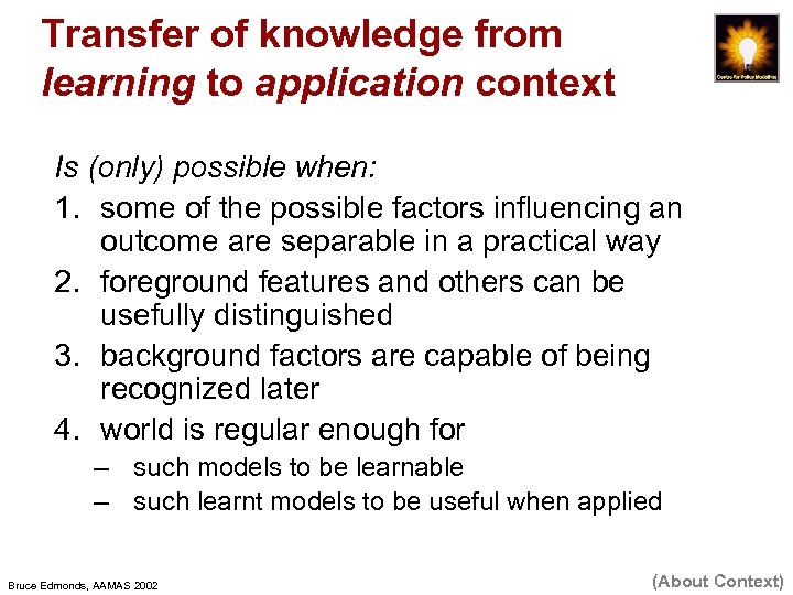 Transfer of knowledge from learning to application context Is (only) possible when: 1. some