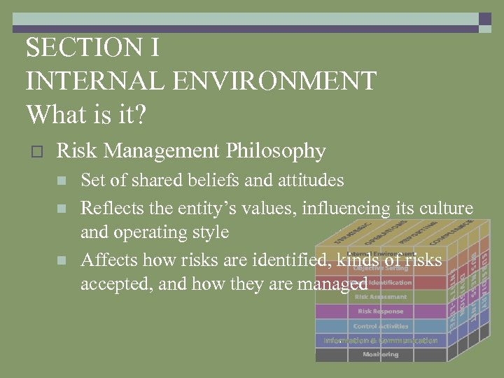 SECTION I INTERNAL ENVIRONMENT What is it? o Risk Management Philosophy n n n