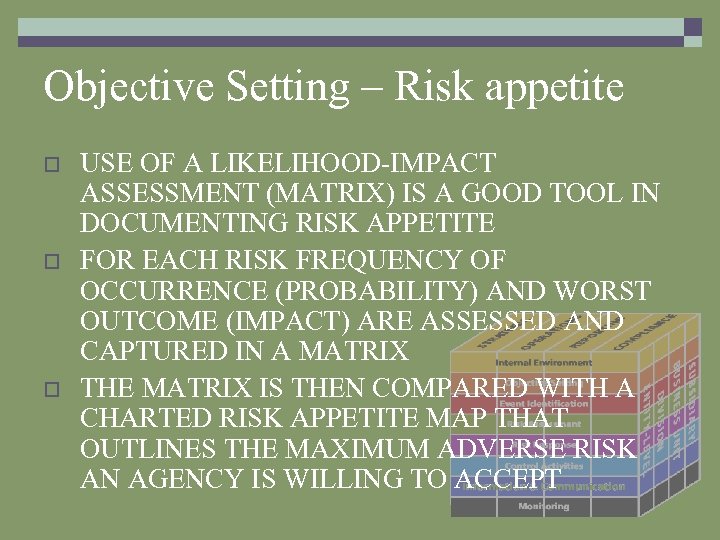 Objective Setting – Risk appetite o o o USE OF A LIKELIHOOD-IMPACT ASSESSMENT (MATRIX)