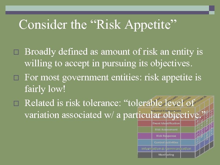 Consider the “Risk Appetite” o o o Broadly defined as amount of risk an