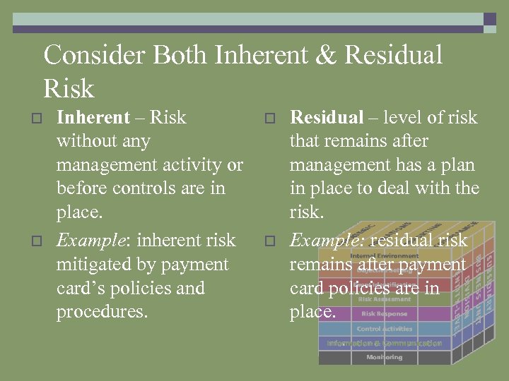 Consider Both Inherent & Residual Risk o o Inherent – Risk without any management