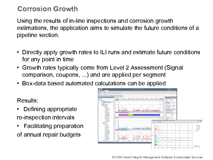 Corrosion Growth Using the results of in-line inspections and corrosion growth estimations, the application