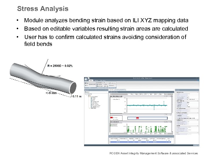 Stress Analysis • Module analyzes bending strain based on ILI XYZ mapping data •