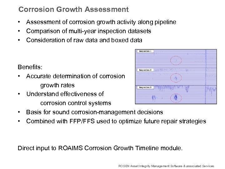 Corrosion Growth Assessment • Assessment of corrosion growth activity along pipeline • Comparison of